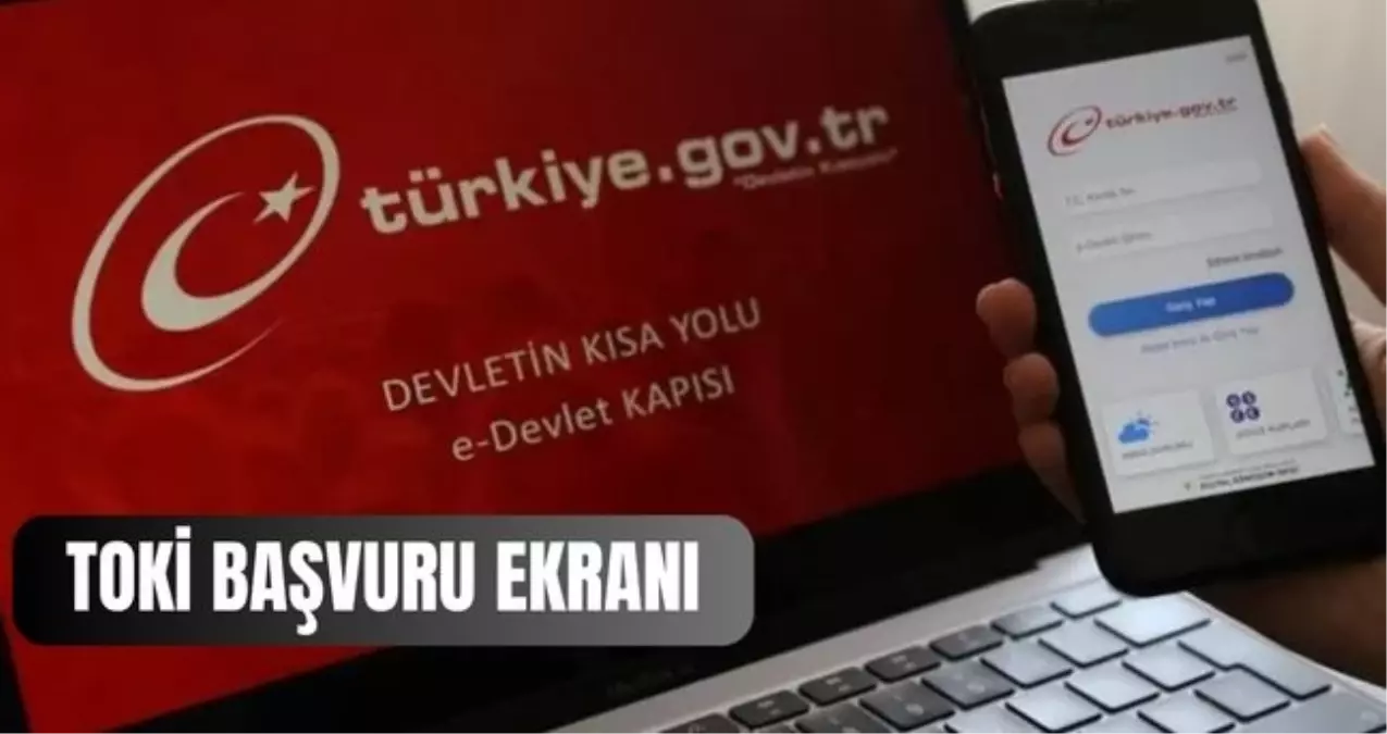E-DEVLET TOKİ BAŞVURU EKRANI: TOKİ 500 bin sosyal konut projesi başvurular başladı mı? TOKİ başvurusu nereden, nasıl yapılır?
