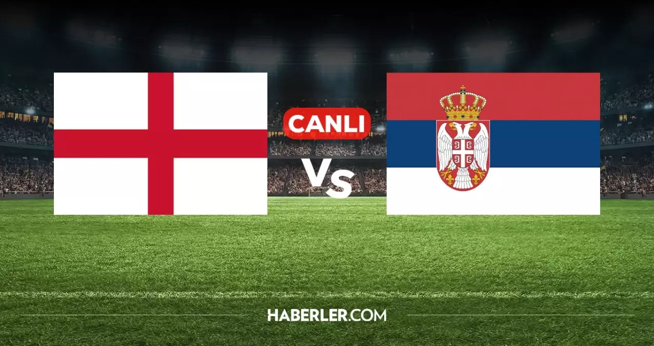 İngiltere Sırbistan CANLI izle! (ŞİFRESİZ) İngiltere Sırbistan maçı hangi kanalda, nereden izlenir?