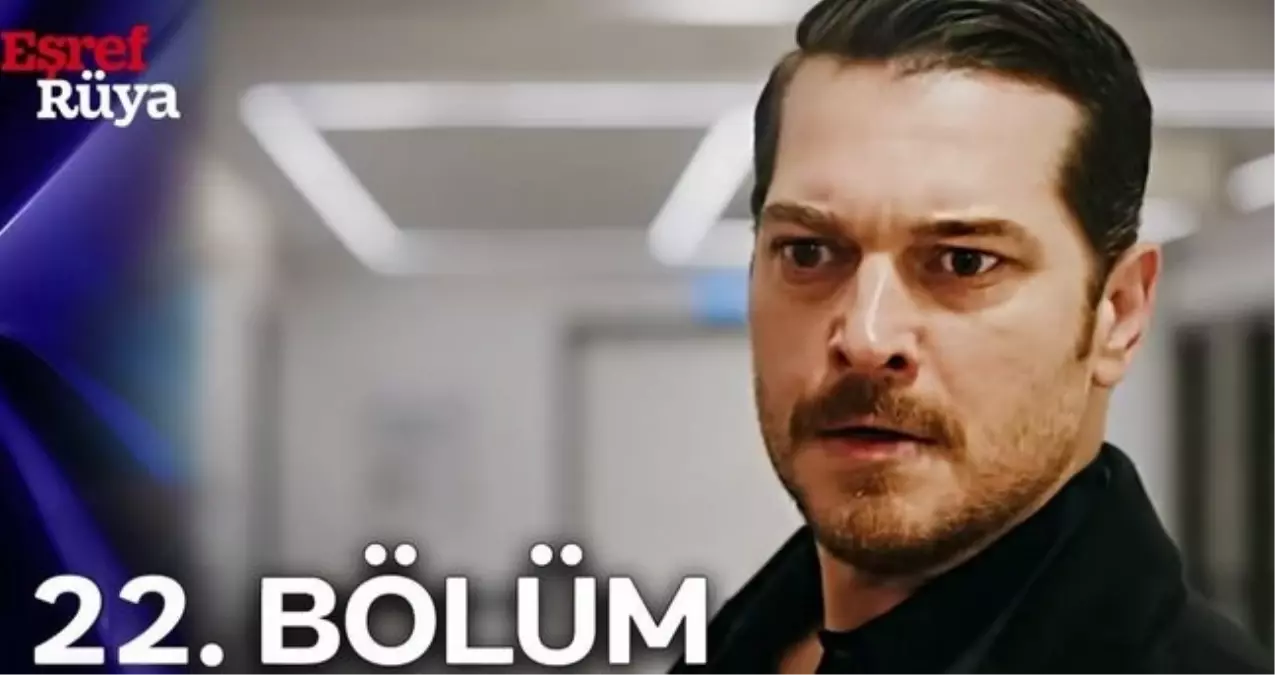 Kanal D Eşref Rüya 22. bölüm Full HD izle! Eşref Rüya son bölüm tek parça izle!