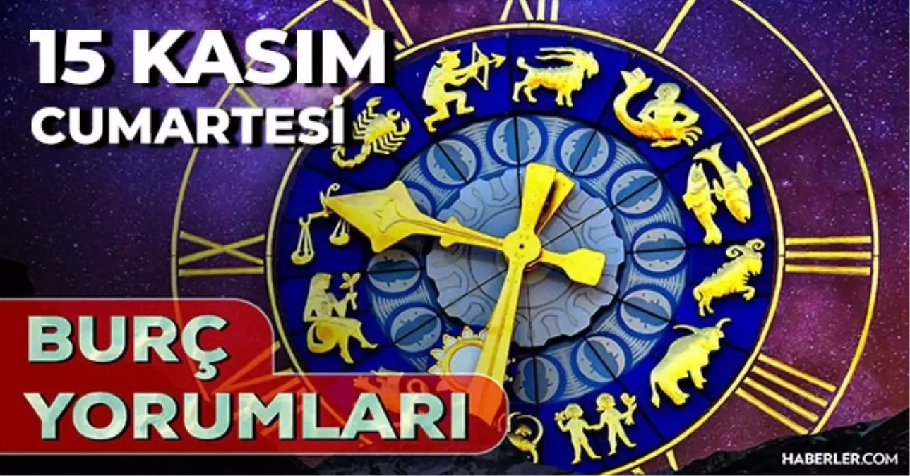 15 Kasım Günlük Burç Yorumları 2025! AŞK, EVLİLİK, KARİYER Yengeç, Akrep, Balık, Kova burcu yorumu
