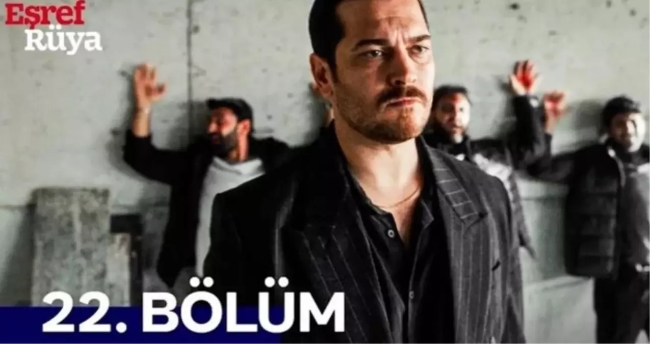 Eşref Rüya 22. bölüm Full HD izle! Kanal D Eşref Rüya son bölüm tek parça izle!
