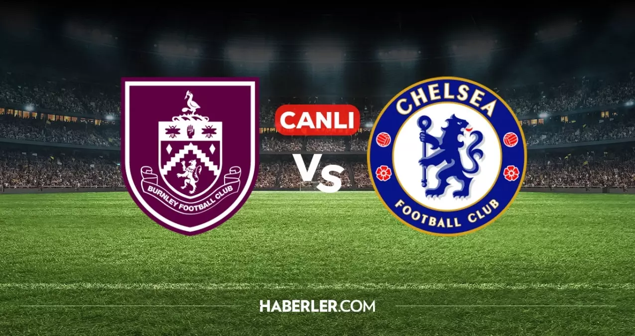 Burnley Chelsea CANLI izle! Burnley Chelsea maçı hangi kanalda, nereden izlenir?