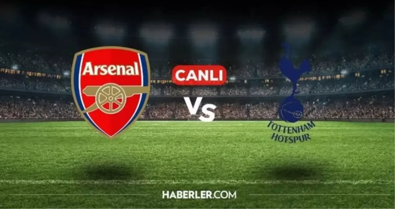 Arsenal Tottenham CANLI nereden izlenir? Arsenal Tottenham maçı hangi kanalda, nereden izlenir? Arsenal Tottenham CANLI İZLE!