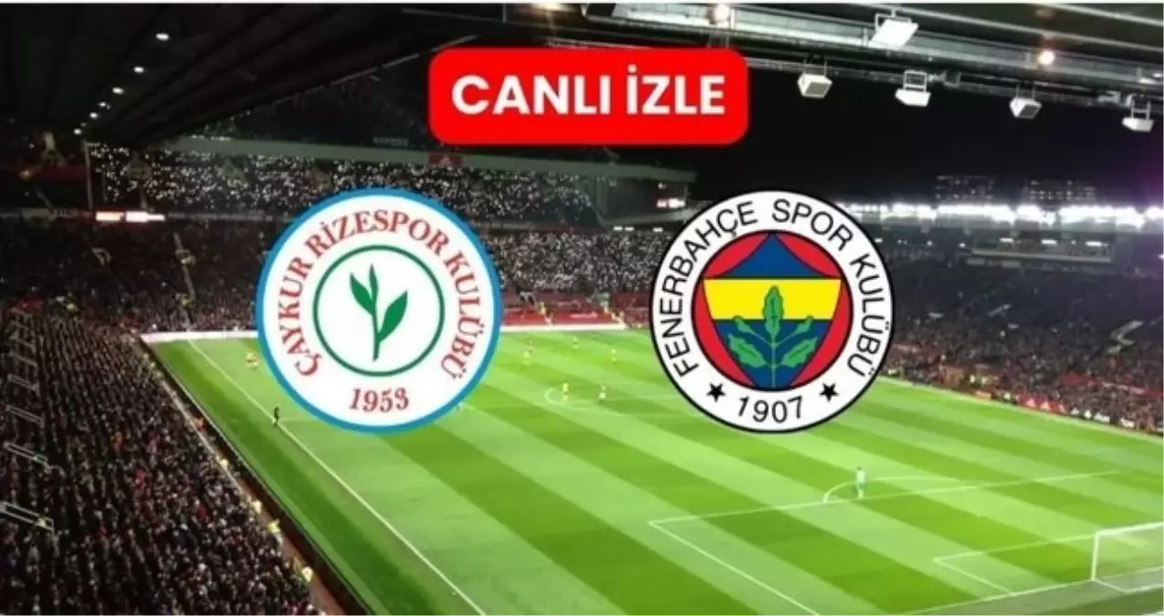 Fenerbahçe Rizespor CANLI nereden izlenir? Fenerbahçe Rizespor maçı hangi kanalda, nereden izlenir?