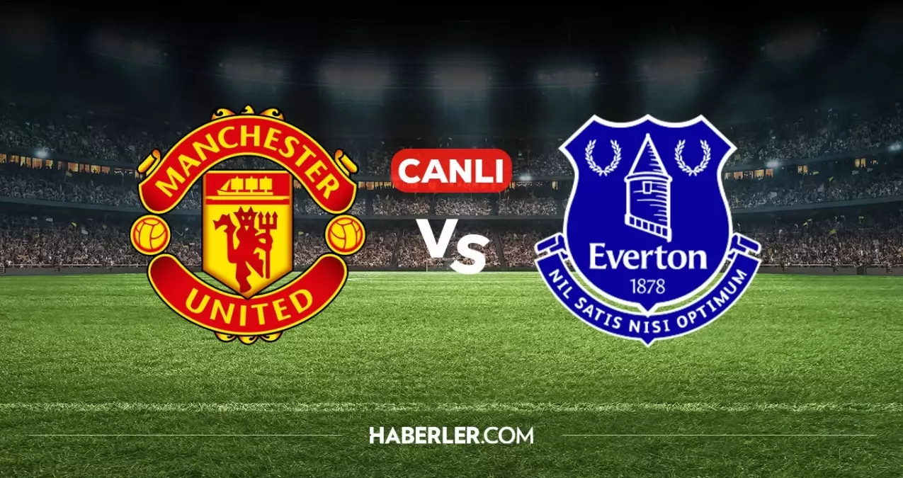 Manchester United Everton CANLI izle! Manchester United Everton maçı hangi kanalda, nereden izlenir?