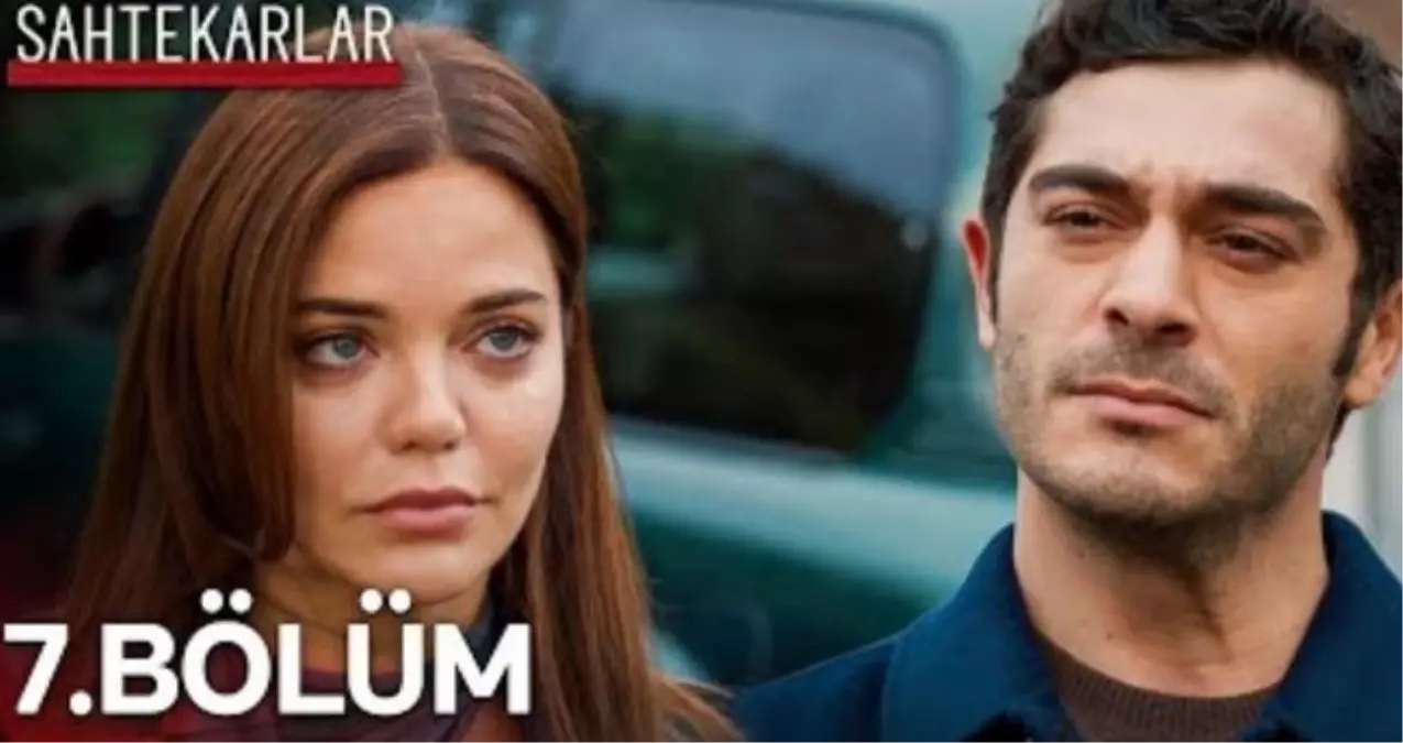 Sahtekarlar 7. bölüm Full HD İzle! NOW TV Sahtekarlar son bölüm tek parça izle!