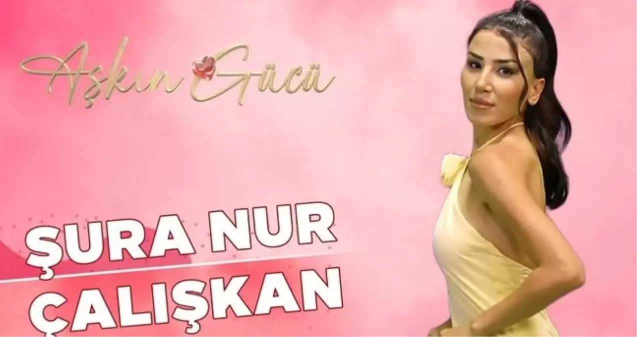 Şura Nur Çalışkan kimdir? Kısmetse Olur 3. sezon yarışmacısı Şura Nur Çalışkan kaç yaşında, nereli, ne iş ...
