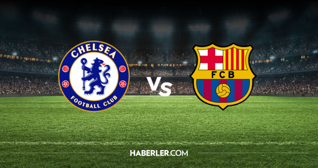 Chelsea Barcelona CANLI nereden izlenir? Chelsea Barcelona maçı hangi kanalda, nereden izlenir?