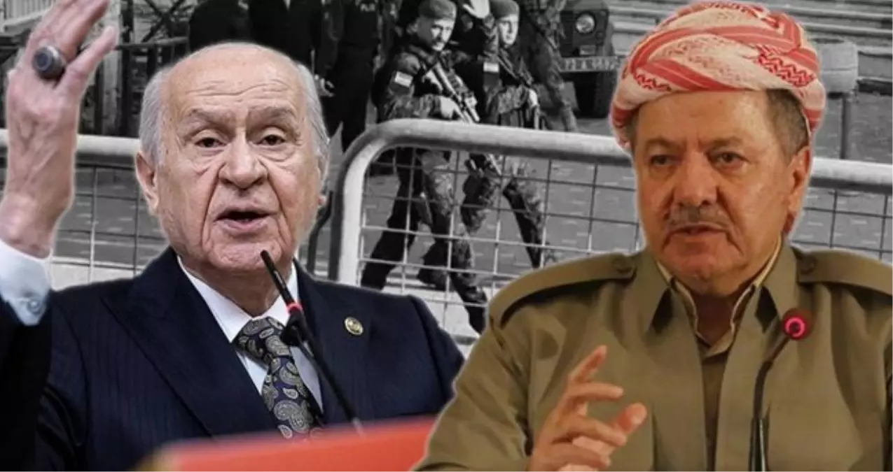 Barzani Bahçeli'ye ne dedi? Bahçeli Barzani'ye ne demişti?