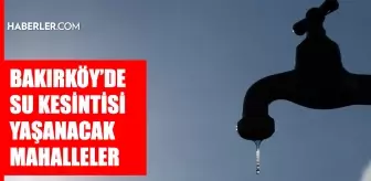 İstanbul BAKIRKÖY su kesintisi! 4-5 Aralık İSKİ Bakırköy su kesintisi ne zaman bitecek, sular ne zaman gelecek?