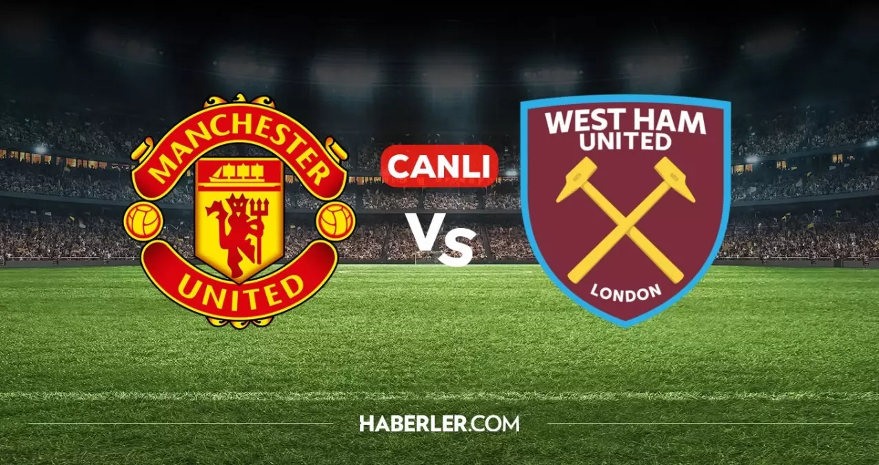 Manchester United West Ham United CANLI nereden izlenir? M.United West Ham maçı hangi kanalda, nereden izlenir?