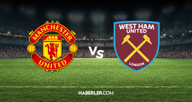Manchester United West Ham United CANLI nereden izlenir? M.United West Ham maçı hangi kanalda, nereden izlenir?
