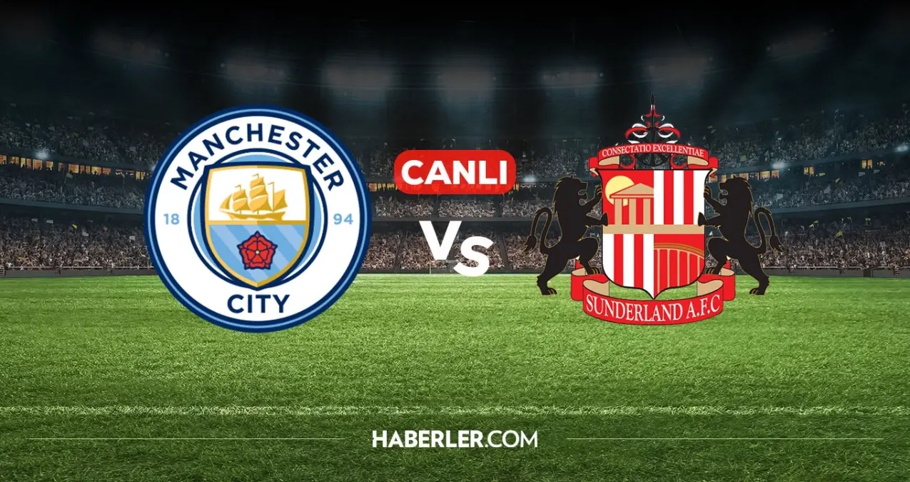 Manchester City Sunderland CANLI nereden izlenir? Manchester City Sunderland maçı hangi kanalda, nereden izlenir?
