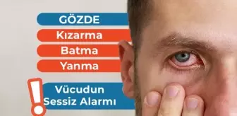 Gözde Kızarma, Batma ve Yanma: Vücudun Sessiz Alarmı