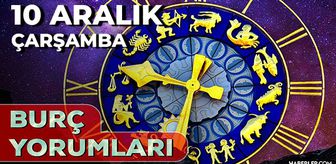 Burç Yorumları 10 Aralık 2025! Günlük burç yorumu AŞK, EVLİLİK, KARİYER Koç, İkizler, Aslan, Başak burcu yorumu
