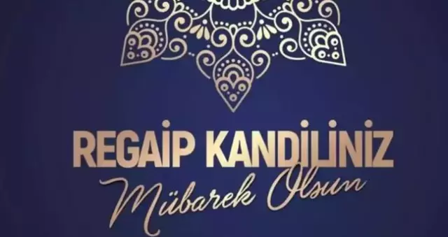Regaip Kandili mesajları: Resimli, anlamlı, aileye, arkadaşa gönderilebilecek kandil mesajları!