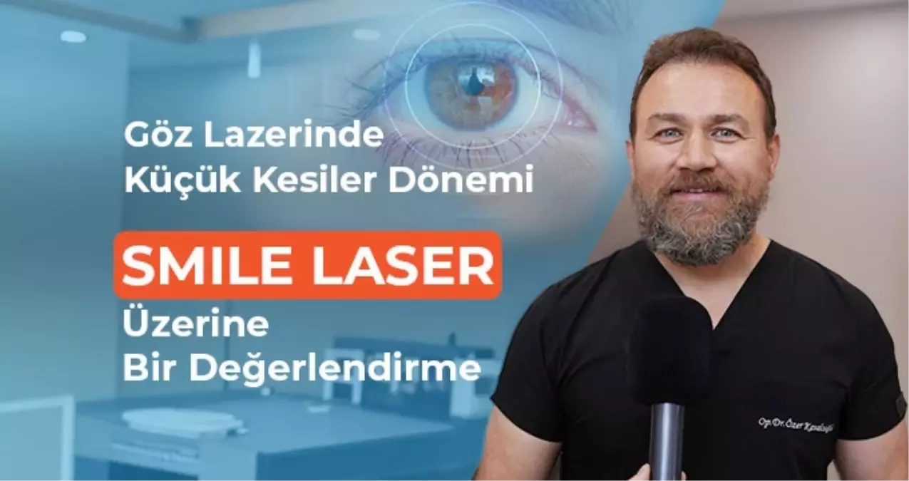 Göz Lazerinde Küçük Kesiler Dönemi: SMILE Laser Üzerine Bir Değerlendirme