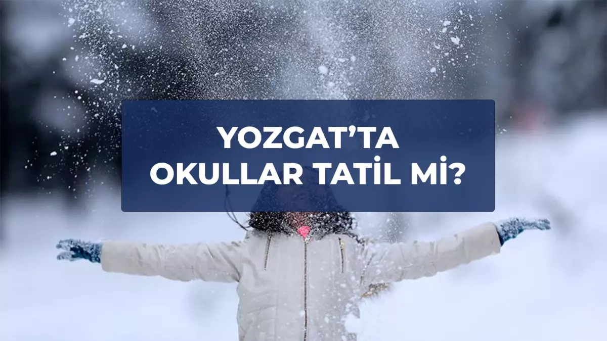 Yozgat okullar tatil mi? 30 Aralık Yozgat'ta yarın okullar tatil mi, Yozgat Valiliği tatil açıklaması yapt...