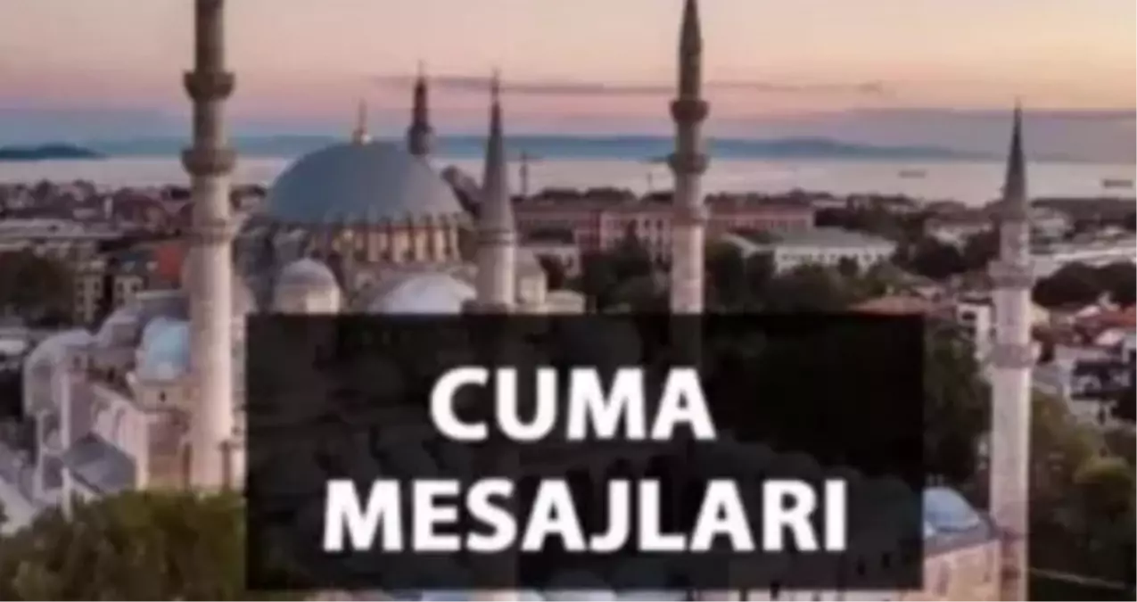 Cuma mesajları: Resimli, anlamlı, eşe, dosta, akrabaya gönderilecek cuma mesajları hangileri?