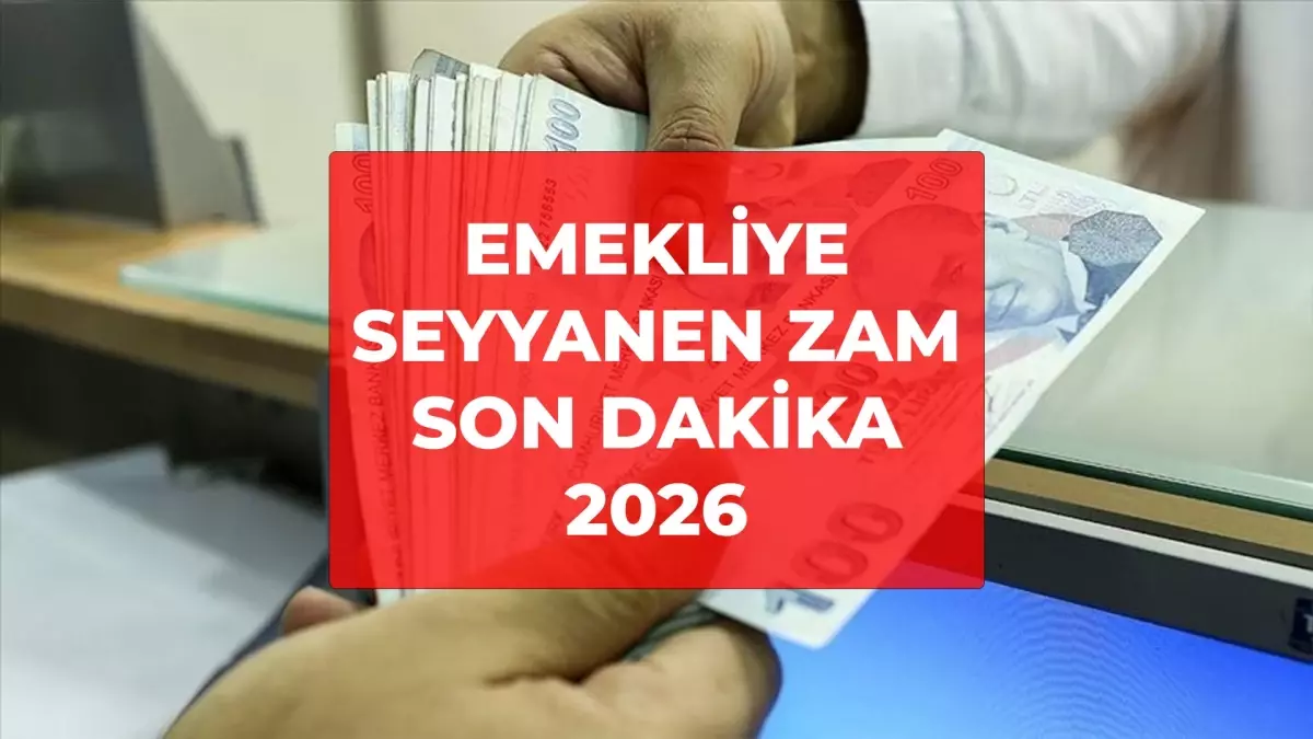 SSK ve memur emeklisi seyyanen zam alacak mı? Son Dakika! Emekliye seyyanen zam 2026