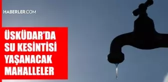 İstanbul ÜSKÜDAR su kesintisi! 3-4 Ocak İSKİ Üsküdar su kesintisi ne zaman bitecek, sular ne zaman gelecek?