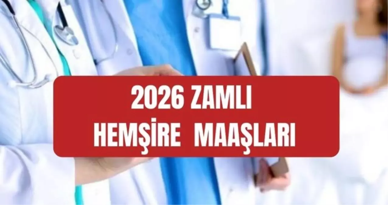 Zamlı hemşire maaşları ne kadar oldu? Ocak 2026 zamlı güncel hemşire maaşları! Emekli hemşire, yeni başlay...