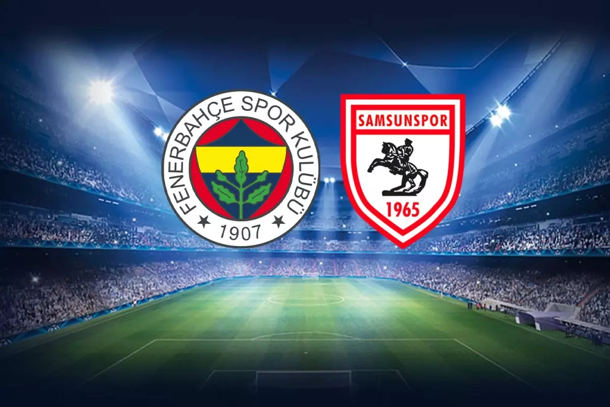 Fenerbahçe- Samsunspor maçının ilk 11'leri belli oldu