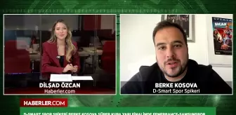 Spor Spikeri Berke Kosova: Finalde Galatasaray'ı bir adım önde görüyorum