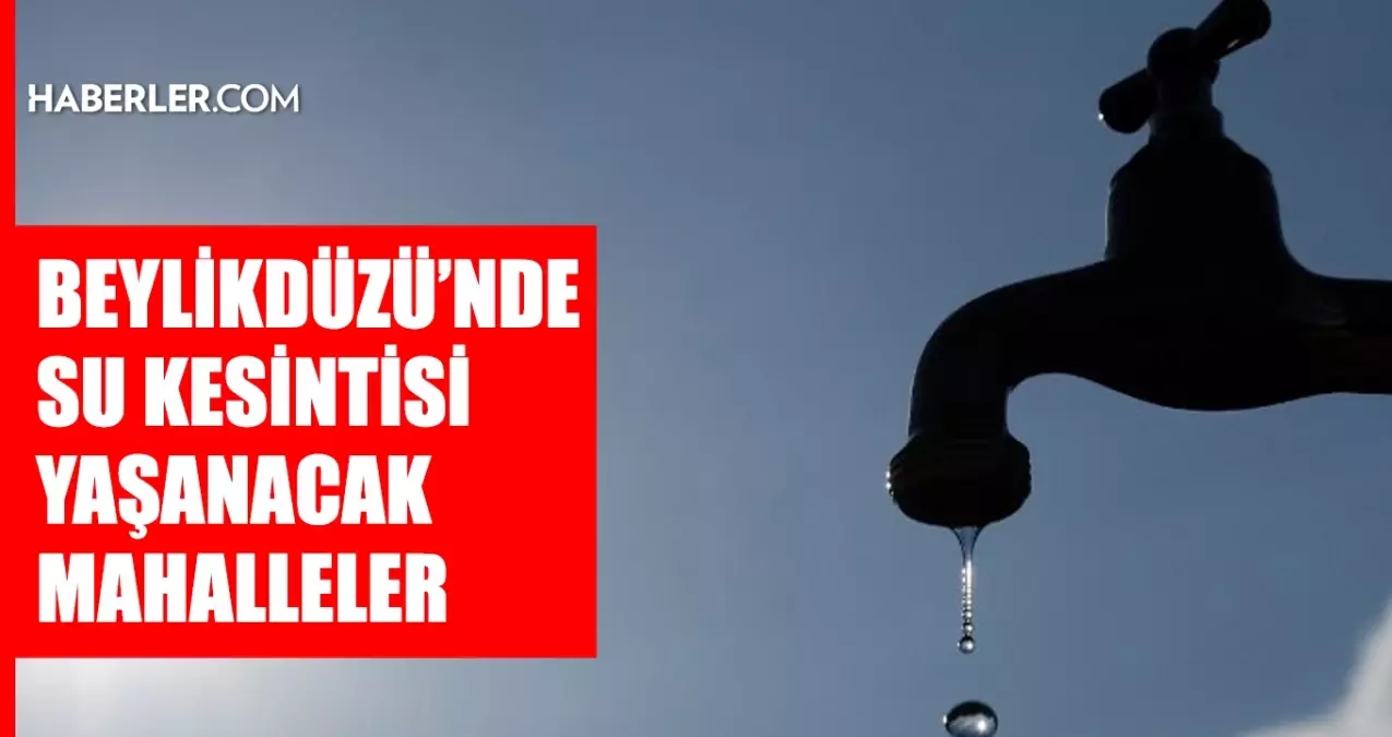 İstanbul BEYLİKDÜZÜ su kesintisi! 9-10 Ocak İSKİ Beylikdüzü su kesintisi ne zaman bitecek, sular ne zaman ...