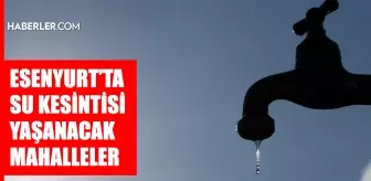 İstanbul ESENYURT su kesintisi! 9-10 Ocak İSKİ Esenyurt su kesintisi ne zaman bitecek, sular ne zaman gelecek?