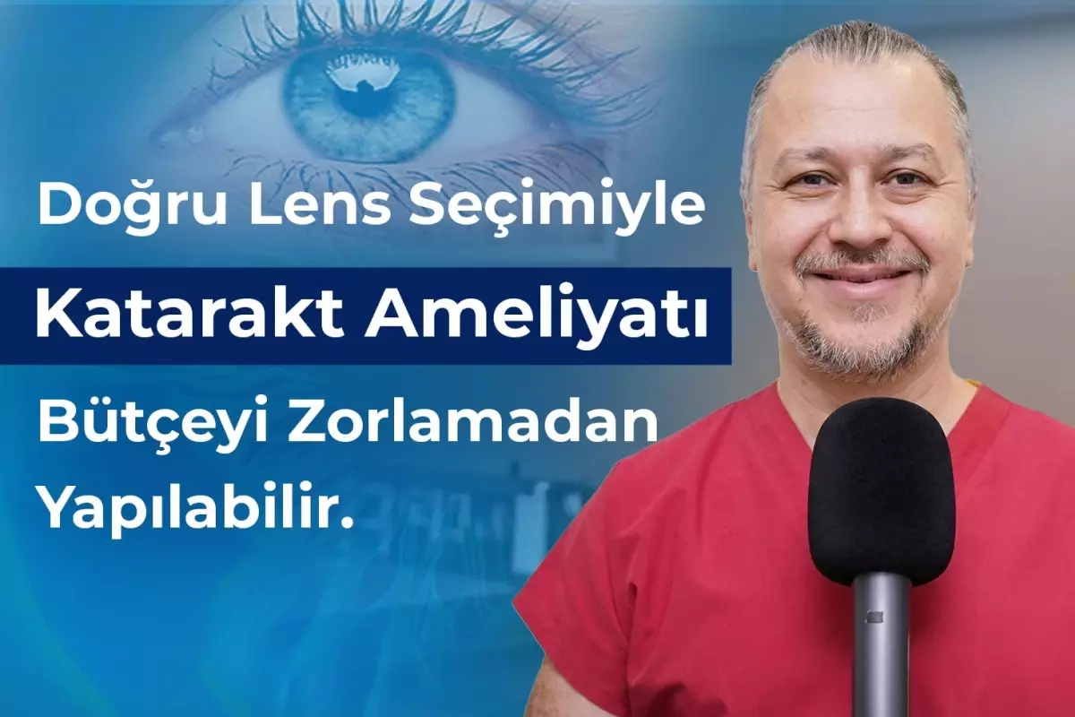 Doğru Lens Seçimiyle Katarakt Ameliyatı, Bütçeyi Zorlamadan Yapılabilir