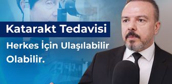 Katarakt Tedavisi Herkes İçin Ulaşılabilir Olabilir
