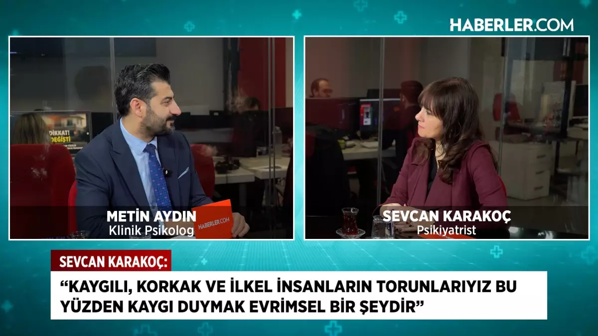 Psikiyatrist Sevcan Karakoç: Kaygı duymak evrimsel bir refleks