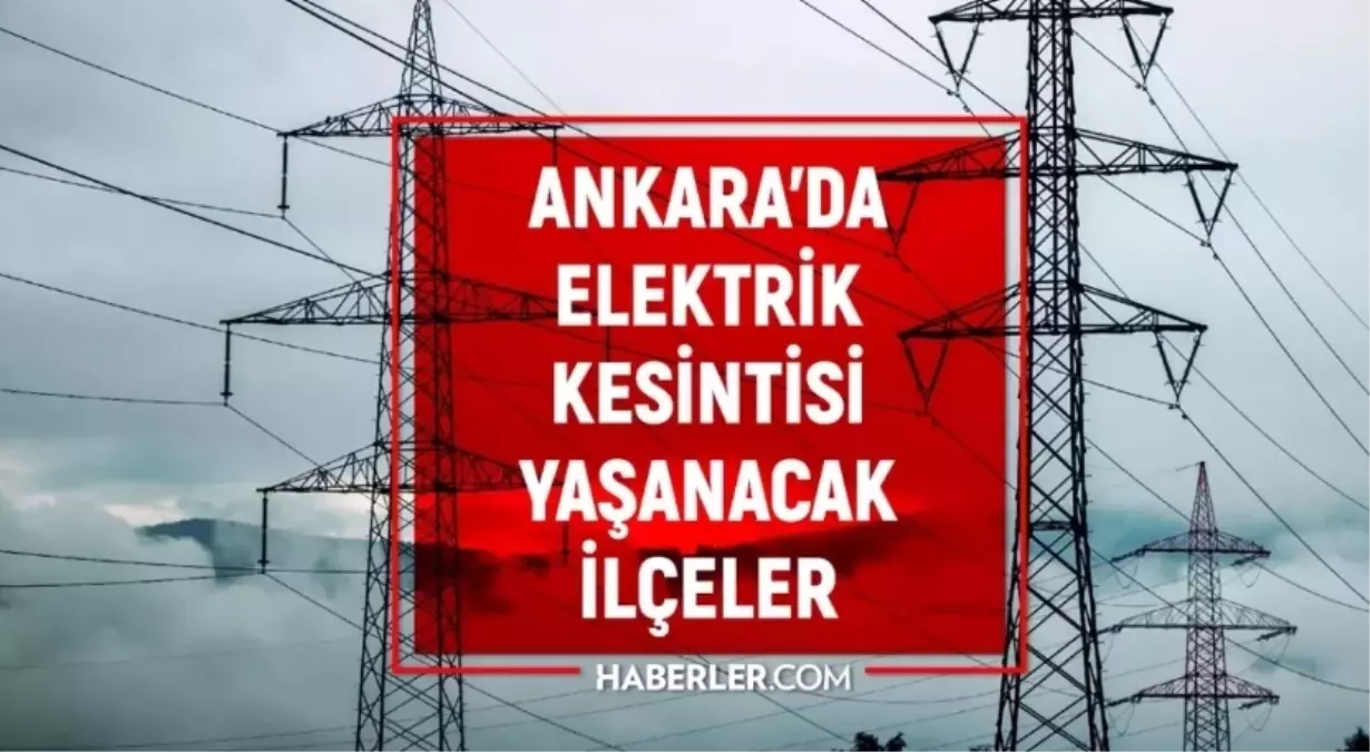Ankara elektrik kesintisi! Başkent Elektrik 15-16 Ocak Ankara'da elektrik kesintisi ne zaman bitecek, elek...