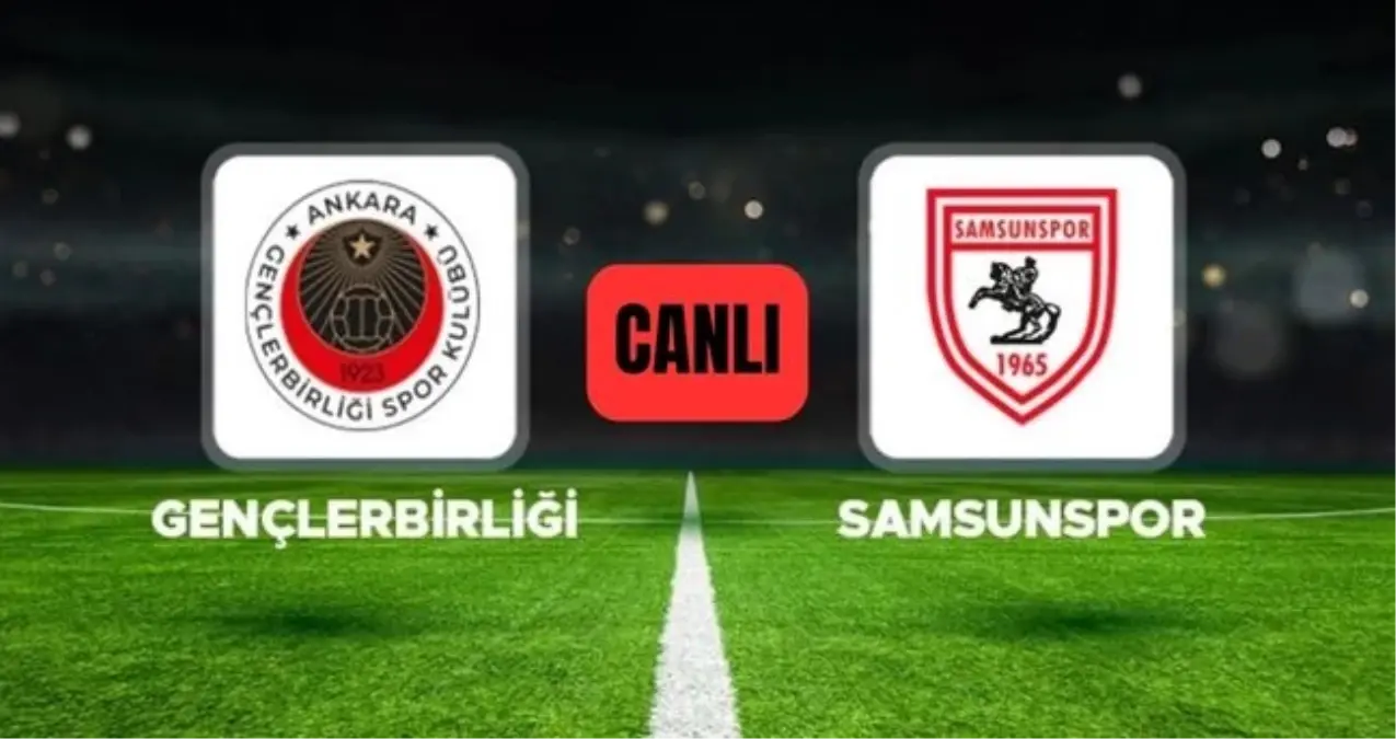 Gençlerbirliği Samsunspor CANLI nereden izlenir? Gençlerbirliği Samsunspor maçı hangi kanalda, nereden izl...