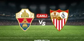 Elche Sevilla CANLI nereden izlenir? Elche Sevilla maçı hangi kanalda, nereden izlenir?