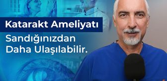 Katarakt Ameliyatı Sandığınızdan Daha Ulaşılabilir