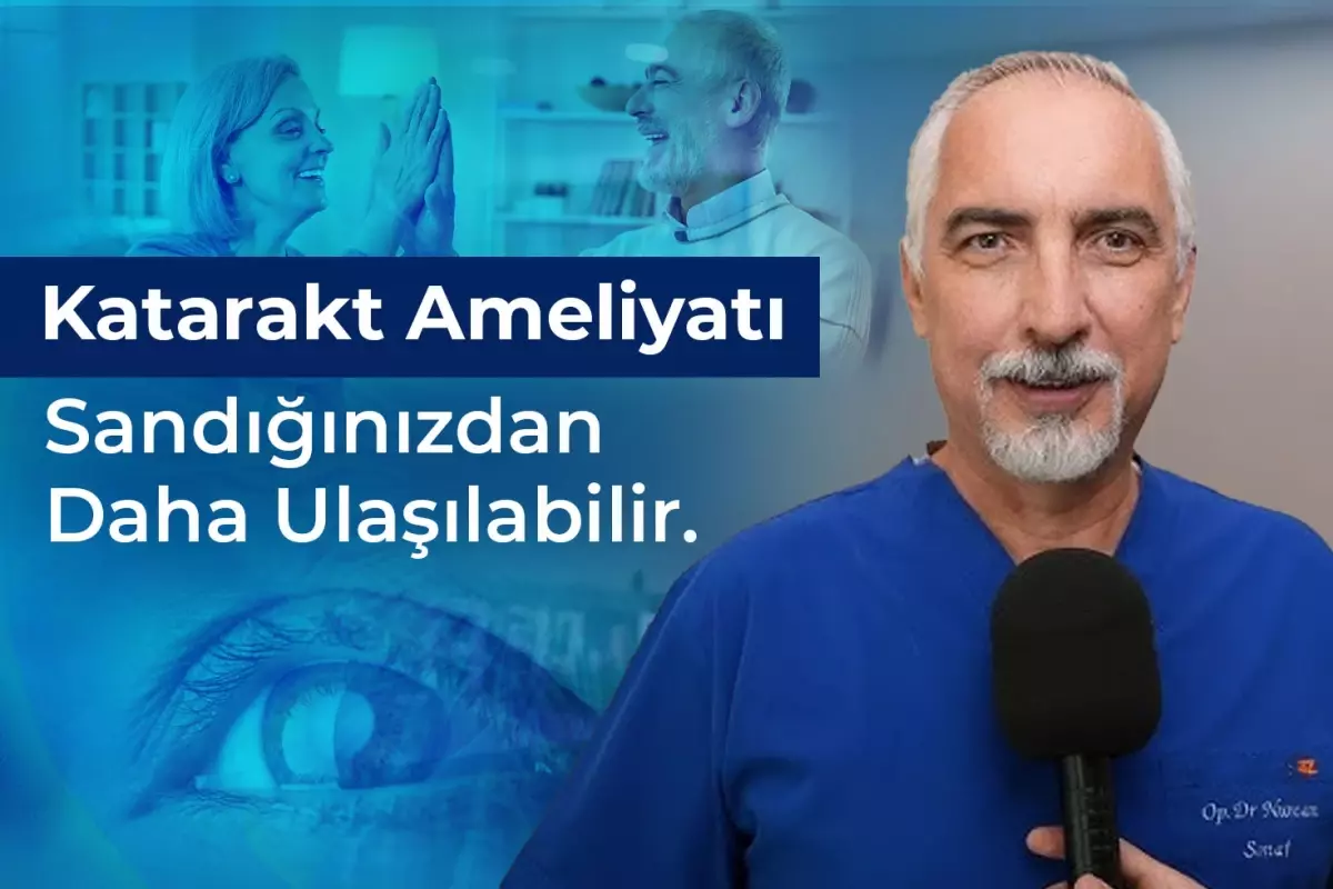 Katarakt Ameliyatı Sandığınızdan Daha Ulaşılabilir