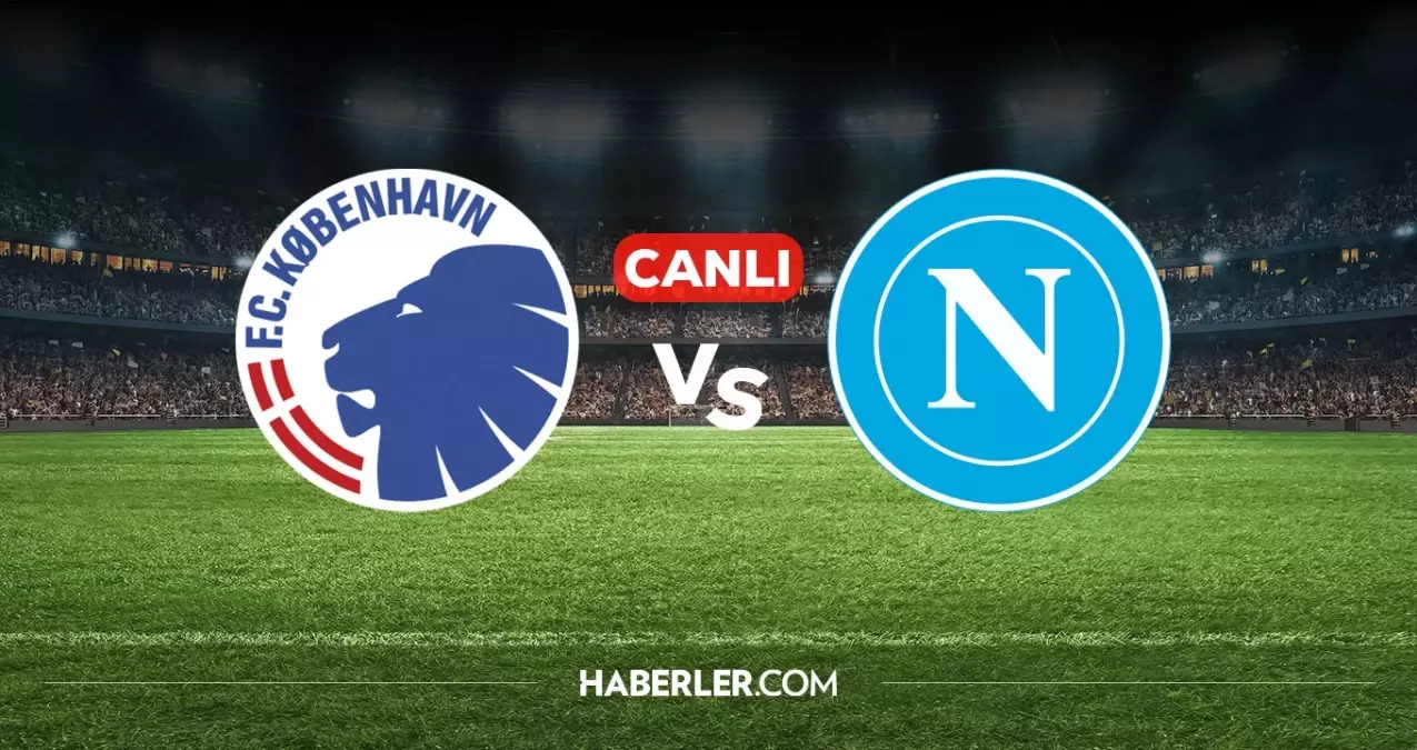 Kopenhag Napoli CANLI izle! Kopenhag Napoli maçı hangi kanalda, nereden izlenir?