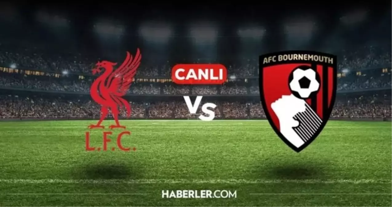 Bournemouth Liverpool CANLI nereden izlenir? Bournemouth Liverpool maçı hangi kanalda, canlı nereden izlenir?