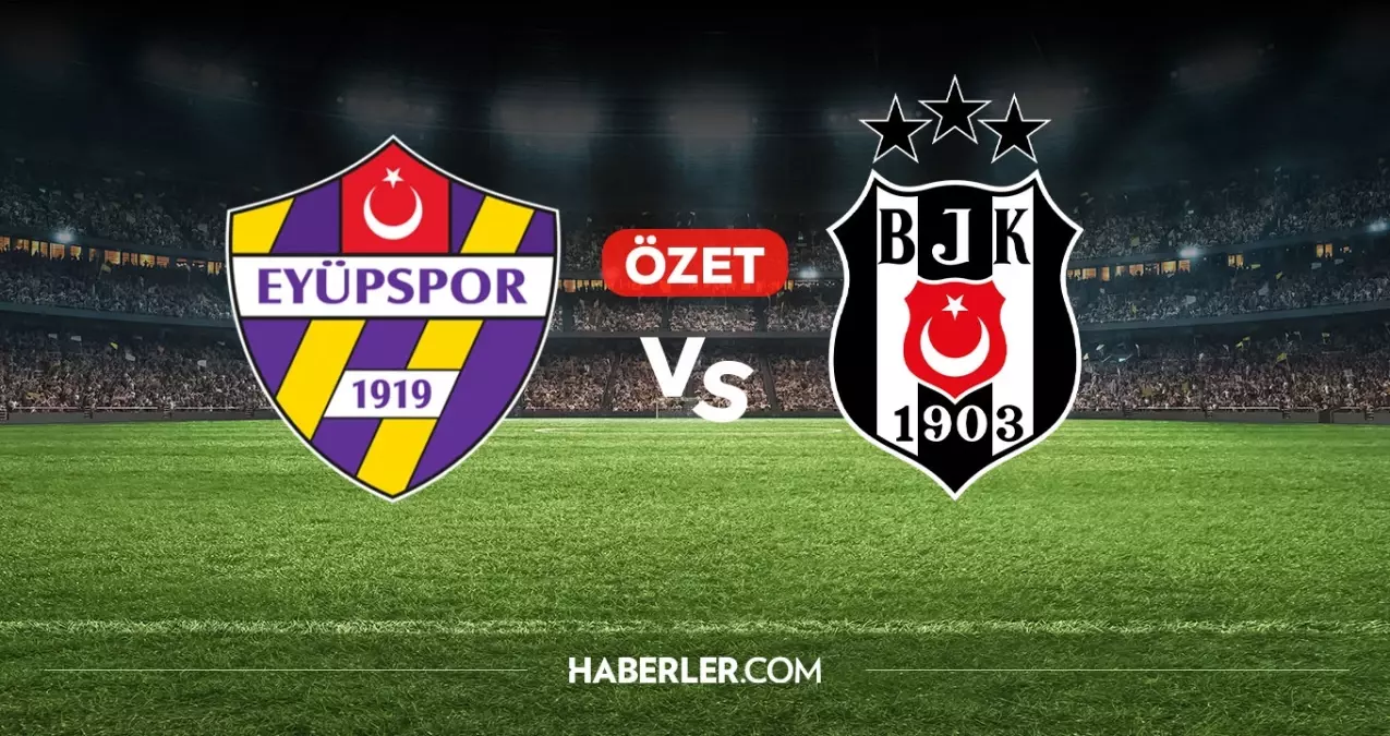 Eyüpspor Beşiktaş maç özeti ve golleri! (ÖZET) Eyüpspor Beşiktaş kaç kaç bitti, golleri kim attı?
