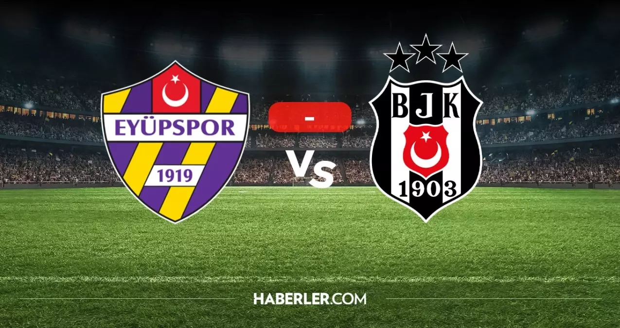 Eyüpspor Beşiktaş maçı kaç kaç? MAÇ SONUCU! Eyüpspor Beşiktaş golleri kim attı, canlı maç anlatımı!