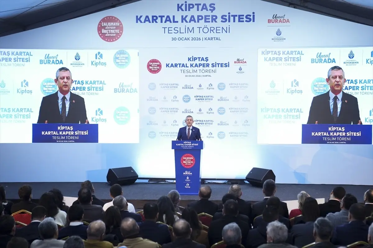 CHP Genel Başkanı Özel, KİPTAŞ Kartal Kaper Sitesi Anahtar Teslim Töreni'nde konuştu Açıklaması