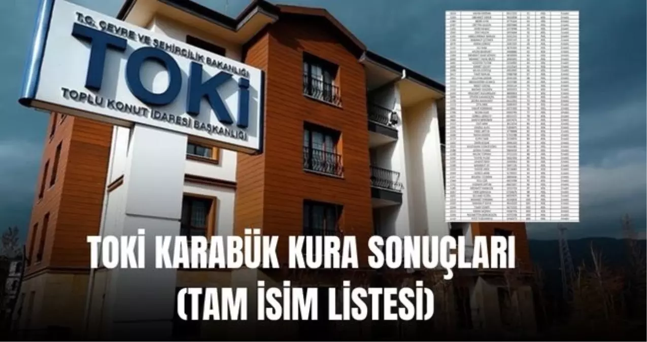 TOKİ KARABÜK KURA SONUÇLARI (TAM İSİM LİSTESİ): TOKİ Karabük kura sonuçları nasıl öğrenilir? TOKİ Karabük ...
