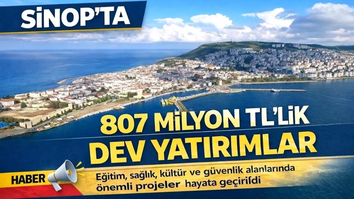 Sinop'ta 807 milyon TL'lik dev kamu yatırımı