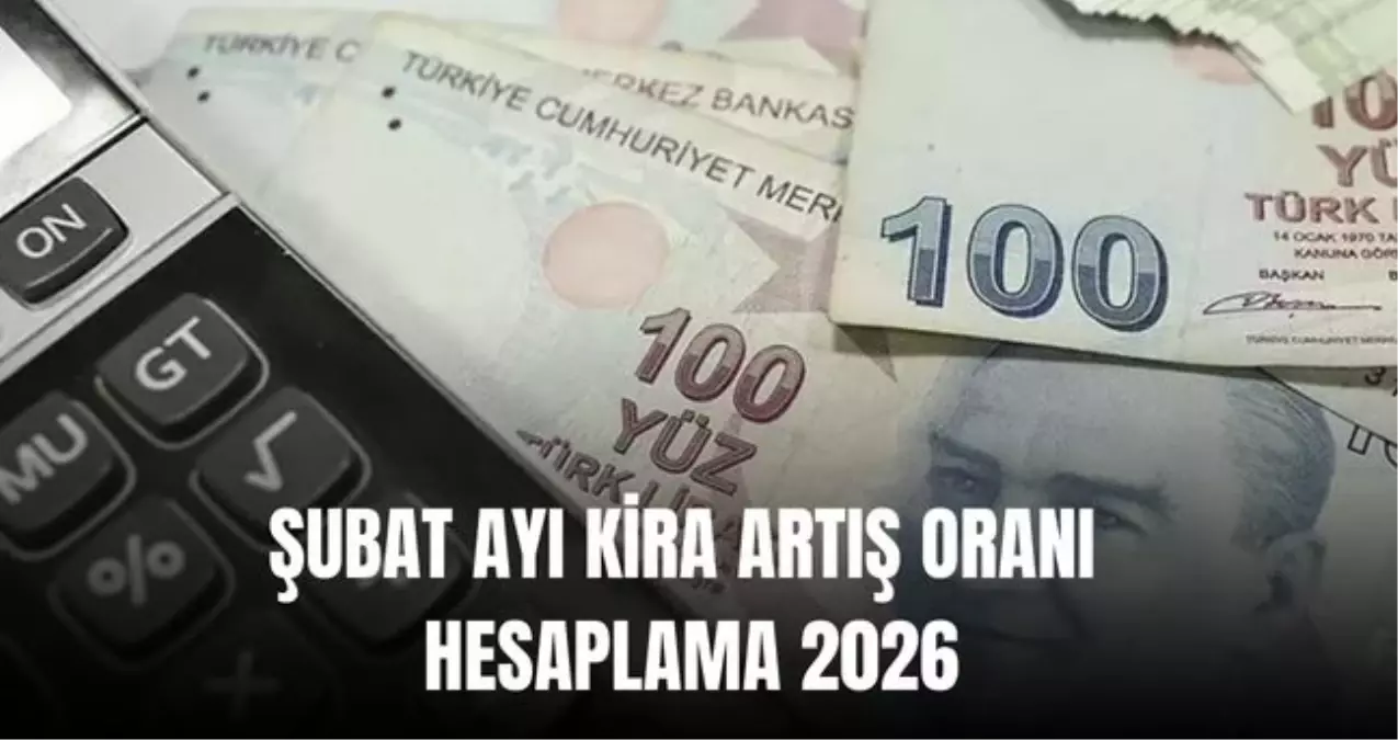 ŞUBAT AYI KİRA ARTIŞ ORANI HESAPLAMA 2026: Enflasyon farkı TÜFE Şubat ayı kira artış oranı açıklandı mı yü...
