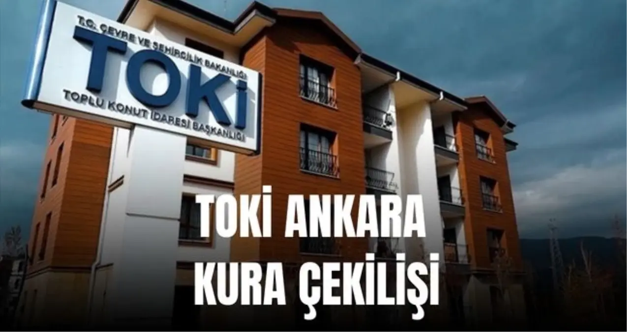 TOKİ Ankara kurası bugün mü? TOKİ Ankara kurası hangi gün çekilecek?