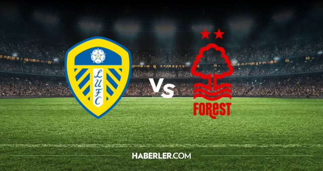 Leeds United Nottingham Forest CANLI nereden izlenir? Leeds United Nottingham Forest maçı hangi kanalda, nereden izlenir?