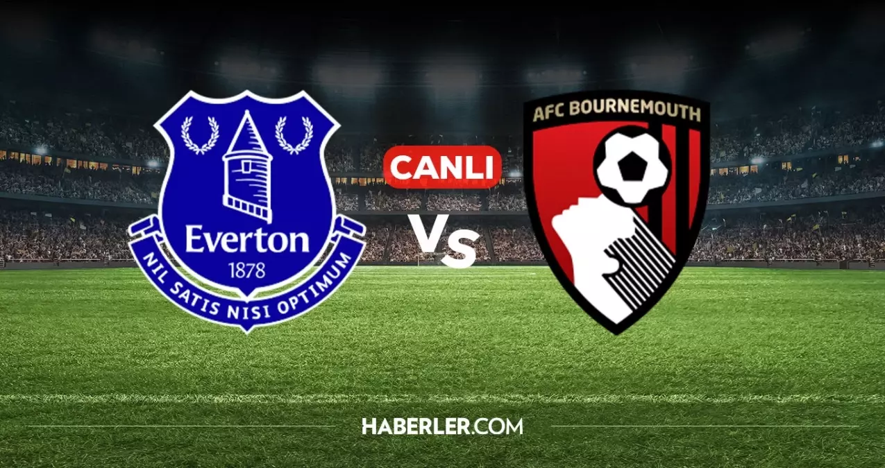 Everton Bournemouth CANLI nereden izlenir? Everton Bournemouth maçı hangi kanalda, nereden izlenir?