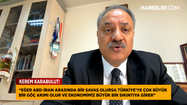 Prof. Dr. Kerem Karabulut: Eğer ABD-İran arasında bir savaş olursa Türkiye'ye çok büyük bir göç akımı olur